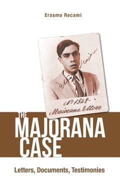 Coperta cărții 'Majorana Case, The: Letters, Documents, Testimonies - Erasmo Recami'