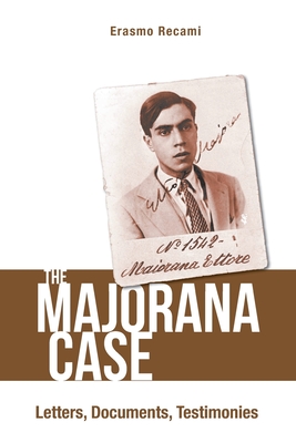 Coperta cărții 'Majorana Case, The: Letters, Documents, Testimonies - Erasmo Recami'