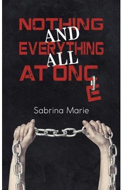 Coperta cărții 'Nothing and Everything All at Once - Sabrina Marie'