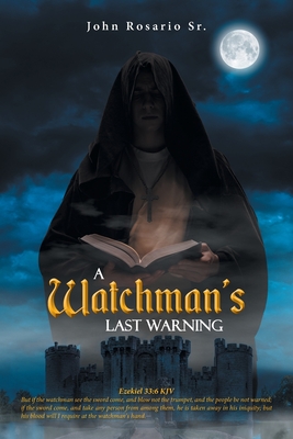 A Watchman's Last Warning - John Rosario