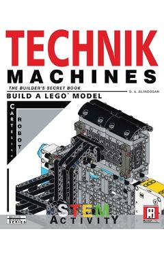Coperta cărții 'Technik Machines: The Builder's Secret Book - Build A LEGO Model Cartesian Robot - D. A. Alindogan'
