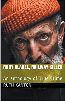 Rudy Bladel, Railway Killer - Ruth Kanton