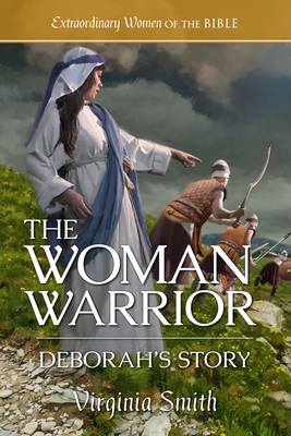 The Woman Warrior: Deborah's Story - Virginia Smith