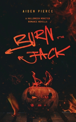 Burn for Jack: A Dark Monster Romance - Aiden Pierce