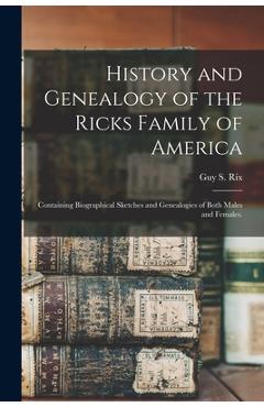 Coperta cărții 'History and Genealogy of the Ricks Family of America; Containing Biographical Sketches and Genealogies of Both Males'