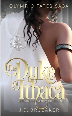 Coperta cărții 'The Olympic Fates Saga Book One: The Duke of Ithaca - J. D. Brubaker'