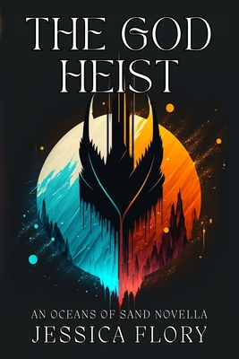 The God Heist: An Oceans of Sand Novella - Jessica Flory