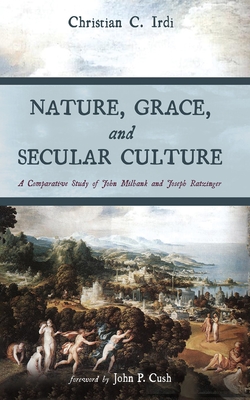 Nature, Grace, and Secular Culture - Christian C. Irdi