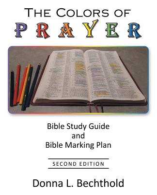 The Colors of Prayer: Bible Study Guide and Bible Marking Plan - Donna L. Bechthold