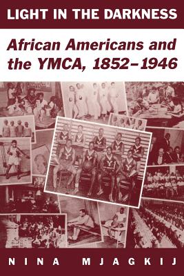 Coperta cărții 'Light in the Darkness: African Americans and the YMCA, 1852-1946 - Nina Mjagkij'