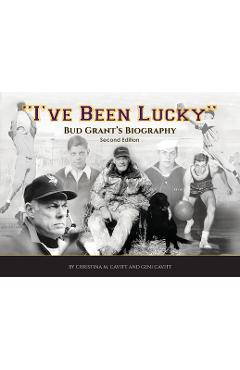 Poza produsului I've Been Lucky: The Bud Grant Legacy - Christina Cavitt