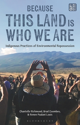 Coperta cărții 'Because This Land Is Who We Are: Indigenous Practices of Environmental Repossession - Chantelle Richmond'