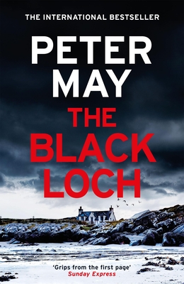 The Black Loch: An Explosive Return to the Hebrides and the Internationally Bestselling Lewis Trilogy - Peter May