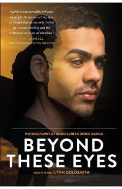 Coperta cărții 'Beyond These Eyes: The Biography of Blind Surfer Derek Rabelo - Lynn Goldsmith'