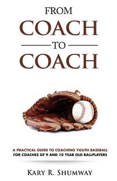 Coperta cărții 'From Coach to Coach: A Practical Guide to Coaching Youth Baseball for Coaches of 9 and 10-year-old Ballplayers - Kary'