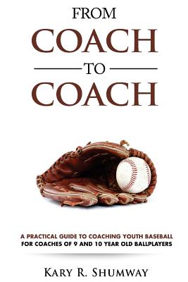 Coperta cărții 'From Coach to Coach: A Practical Guide to Coaching Youth Baseball for Coaches of 9 and 10-year-old Ballplayers - Kary'
