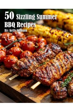Coperta cărții '50 Sizzling Summer BBQ Recipes - Kelly Johnson'