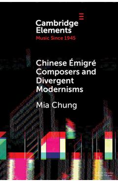 Coperta cărții 'Chinese Émigré Composers and Divergent Modernisms: Chen Yi and Zhou Long - Mia Chung'