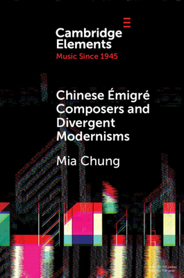 Chinese Émigré Composers and Divergent Modernisms: Chen Yi and Zhou Long - Mia Chung