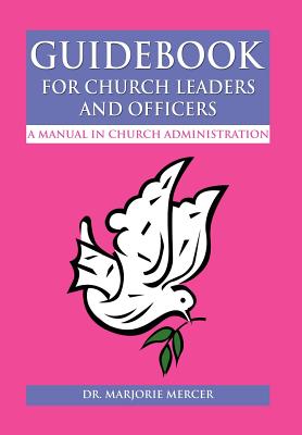 Guidebook for Church Leaders and Officers: A Manual in Church Administration - Marjorie Mercer