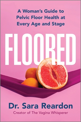 Floored: A Woman's Guide to Pelvic Floor Health at Every Age and Stage - Sara Reardon