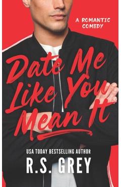 Coperta cărții 'Date Me Like You Mean It - R. S. Grey'