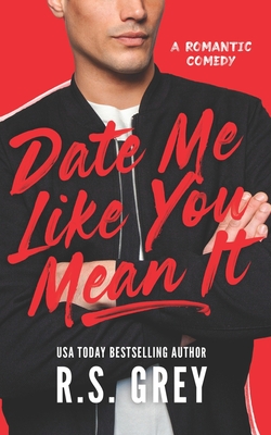 Date Me Like You Mean It - R. S. Grey