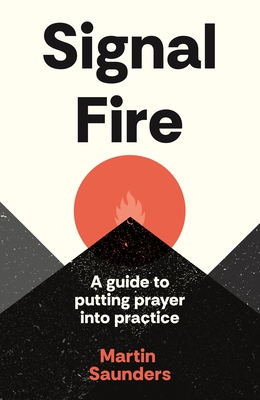 Youthscape Satellites: Signal Fire: A Guide to Putting Prayer Into Practice - Martin Saunders