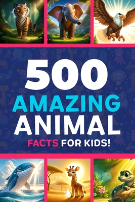 500 Amazing Animal Facts For Kids: Animal Facts Book For Kids - Squid Press