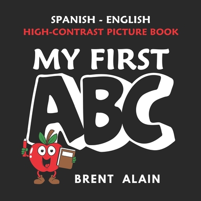 My First ABC: Spanish-English High-Contrast Picture Book for Newborns and Babies - Brent Alain