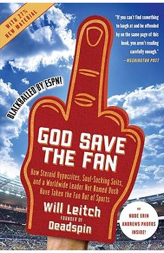 Poza produsului God Save the Fan: How Steroid Hypocrites, Soul-Sucking Suits, and a Worldwide Leader Not Named Bush Have Taken the Fun Out of Sports - Will Leitch