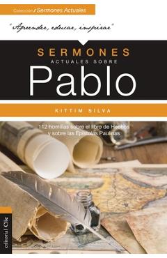 Sermones Actuales Sobre Pablo: 112 Homilías Sobre El Libro de Los Hechos Y Sobre Las Epístolas Paulinas - Kittim Silva-bermúdez