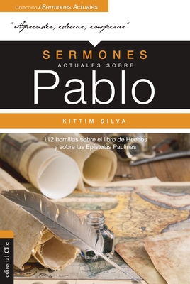 Sermones Actuales Sobre Pablo: 112 Homilías Sobre El Libro de Los Hechos Y Sobre Las Epístolas Paulinas - Kittim Silva-bermúdez