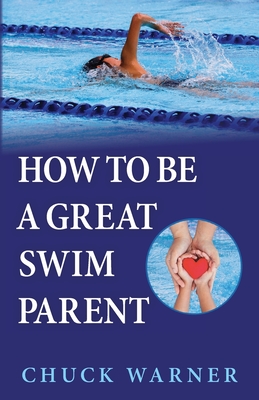 Coperta cărții 'How To Be a Great Swim Parent - Chuck Warner'