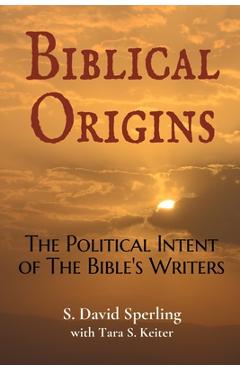 Coperta cărții 'Biblical Origins: The Political Intent of the Bible's Writers - David Sperling'