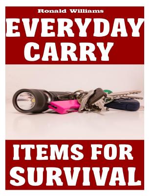 Coperta cărții 'Everyday Carry (EDC) Items For Survival: The Top Specific Items That You Need To Carry On Your Person Everyday For'