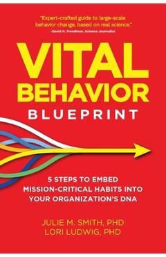 Coperta cărții 'Vital Behavior Blueprint: 5 Steps to Embed Mission-Critical Habits Into Your Organization's DNA - Julie M. Smith'
