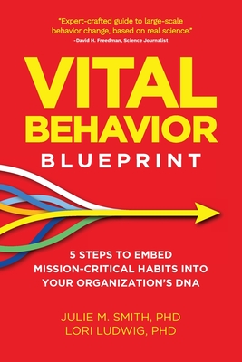 Coperta cărții 'Vital Behavior Blueprint: 5 Steps to Embed Mission-Critical Habits Into Your Organization's DNA - Julie M. Smith'