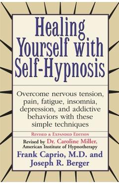 Coperta cărții 'Healing Yourself with Self-Hypnosis: Overcome Nervous Tension Pain Fatigue Insomnia Depression Addictive Behaviors w/ -'