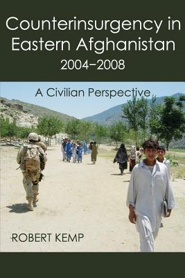 Coperta cărții 'Counterinsurgency in Eastern Afghanistan 2004-2008: A Civilian Perspective - Robert Kemp'