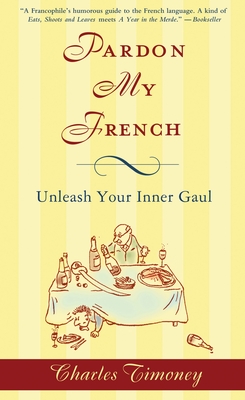 Pardon My French: Pardon My French: Unleash Your Inner Gaul - Charles Timoney