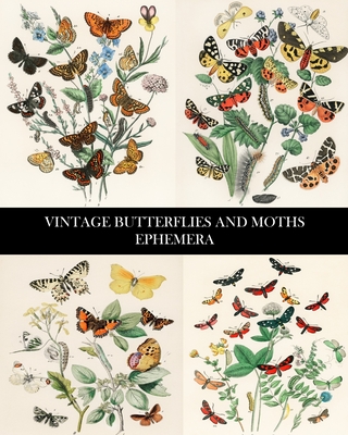 Coperta cărții 'Vintage Butterflies and Moths Ephemera: 35 Sheets: One-Sided Lepidopterology Decorative Paper - Vintage Revisited Press'