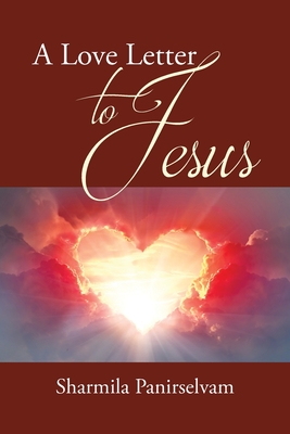 A Love Letter to Jesus - Sharmila Panirselvam