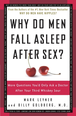 Why Do Men Fall Asleep After Sex?: More Questions You'd Only Ask a Doctor After Your Third Whiskey Sour - Mark Leyner