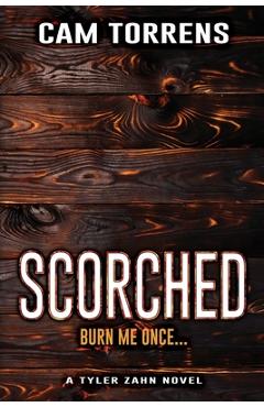 Coperta cărții 'Scorched: Burn Me Once... - Cam Torrens'