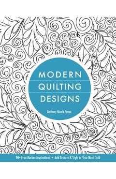 Coperta cărții 'Modern Quilting Designs: 90+ Free-Motion Inspirations- Add Texture & Style to Your Next Quilt - Bethany Nicole Pease'