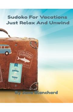 Poza produsului Sudoko For Vacations: Just Relax And Unwind - June Blanchard