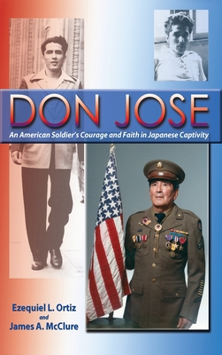 Don Jose: An American Soldier's Courage and Faith in Japanese Captivity - Ezequiel L. Ortiz