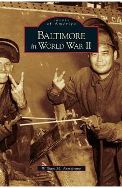 Coperta cărții 'Baltimore in World War II - William M. Armstrong'