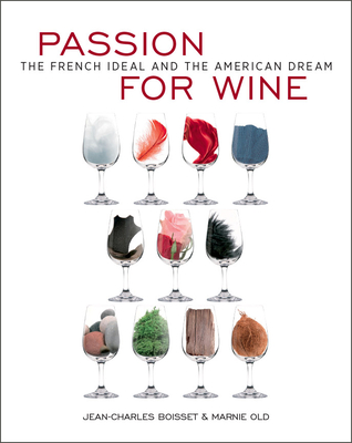 Passion for Wine: The French Ideal and the American Dream - Jean-charles Boisset